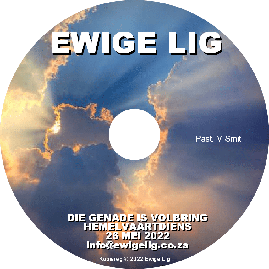 Volbring Hemelvaartdiens: Die Genade Is Volbring - 26 Mei 2022 - Past. M. Smit ...